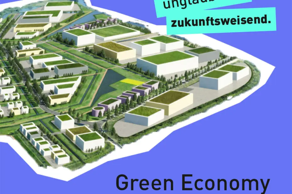 Text "unglaublich zukunftsweisend - Green Economy at its best!" mit einer 3D-Grafik eines nachhaltigen Gewerbegebiets