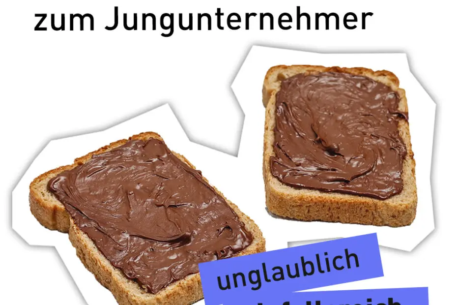 Text "unglaublich einfallsreich - Durch Schokocreme zum Jungunternehmer" vor einem Foto von zwei Nutella-Toastbroten