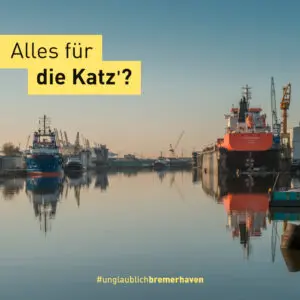 Foto vom Neuen Hafen mit mehreren Schiffen, die an der Kaje liegen, und einem, das in einem Trockendock liegt. Schriftzug über dem Foto: "Alles für die Katz?" Text am unteren Rand: "#unglaublichbremerhaven"