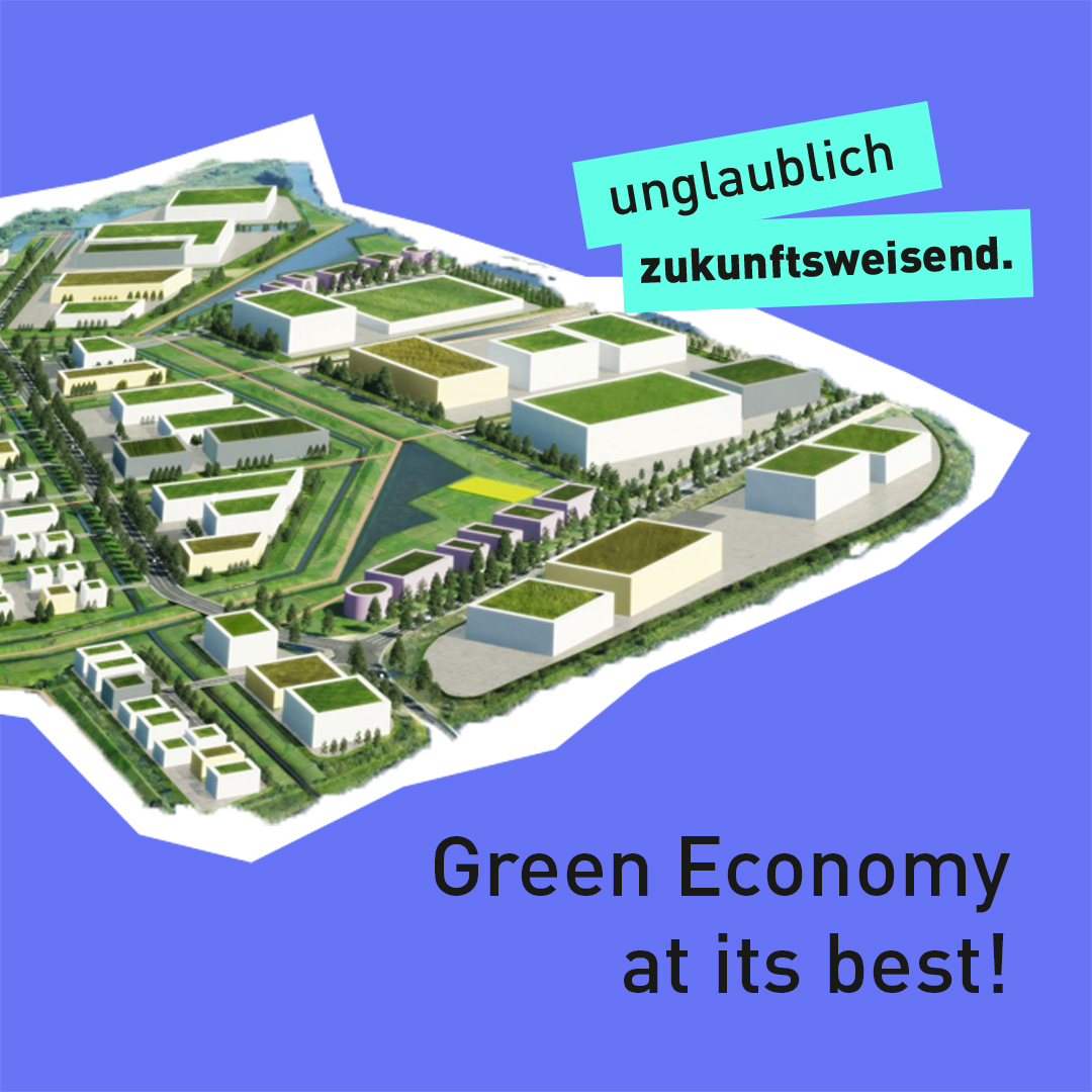 Text "unglaublich zukunftsweisend - Green Economy at its best!" mit einer 3D-Grafik eines nachhaltigen Gewerbegebiets