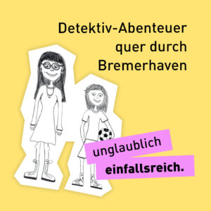 Bleistiftzeichnung von einer Mutter und einer Tochter mit einem Fußball im Arm. Schriftzug: Detektiv-Abenteuer quer durch Bremerhaven – unglaublich einfallsreich